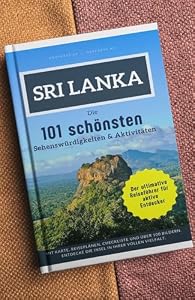 Sri Lanka - Die 101 schönsten Sehenswürdigkeiten & Aktivitäten: Der perfekte Reiseführer für unvergessliche Erlebnisse auf der Perle des Indischen Ozeans.