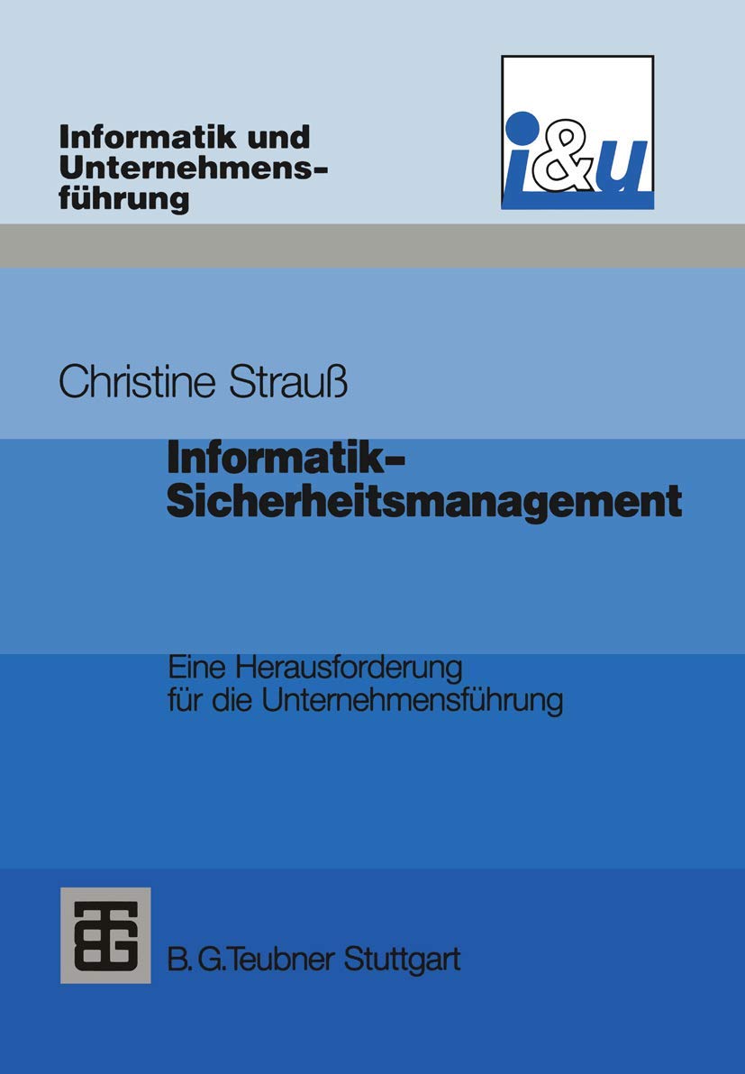 Informatik-Sicherheitsmanagement: Eine Herausforderung Fur Die Unternehmensfuhrung (Informatik Und Unternehmensfuhrung) (German Edition)