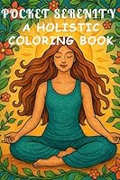 Pocket Serenity: A Holistic Coloring Book B0F5NZDJPJ Book Cover