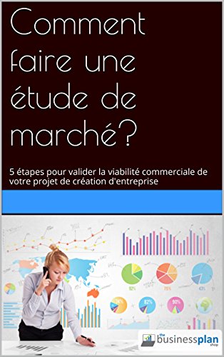 Télécharger Comment faire une étude de marché?: 5 étapes pour valider la viabilité commerciale de votre proj Francais PDF