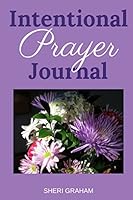 Intentional Prayer Journal 1512266345 Book Cover
