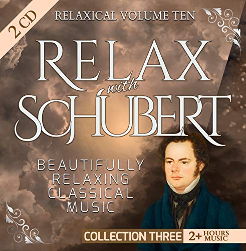 Relaxical Vol. 10 C3 - Relax with Franz Peter Schubert - Beautifully Relaxing Classical Music - 2+ Hours Music - Piano Sonata, Gasteiner, Fantasy, Quartettsatz, Swan Song Schwanengesang, Cello Quintet