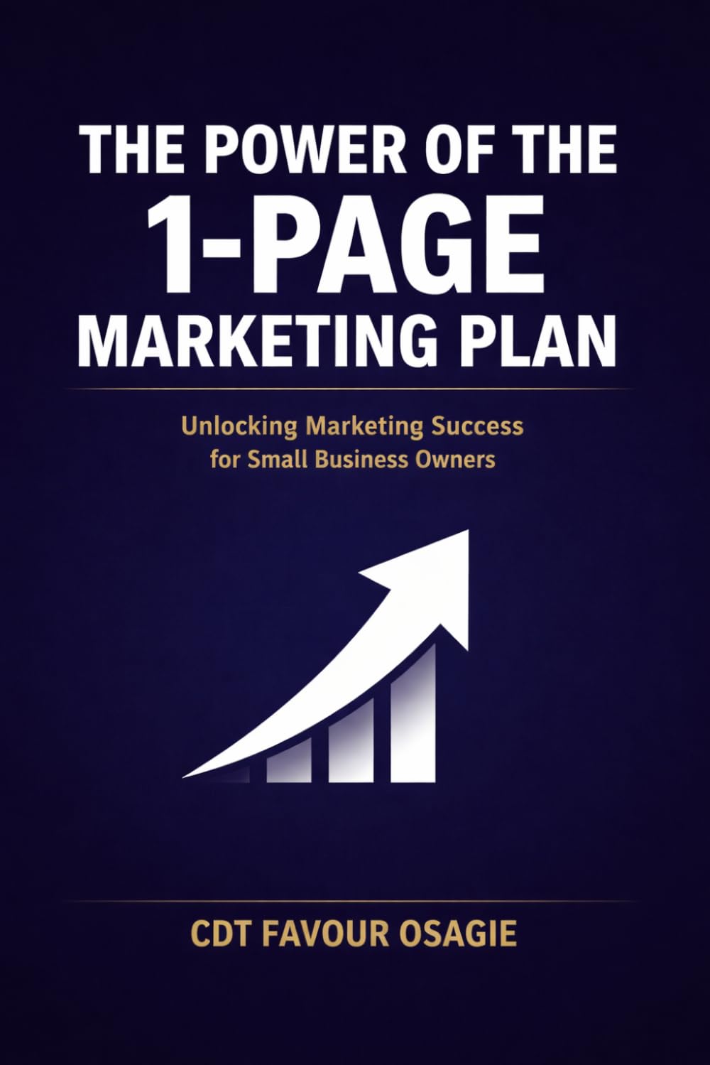 The Power of the 1-Page Marketing Plan: Unlocking Marketing Success for Small Business Owners (THE 1-PAGE PLAYBOOK SERIES)