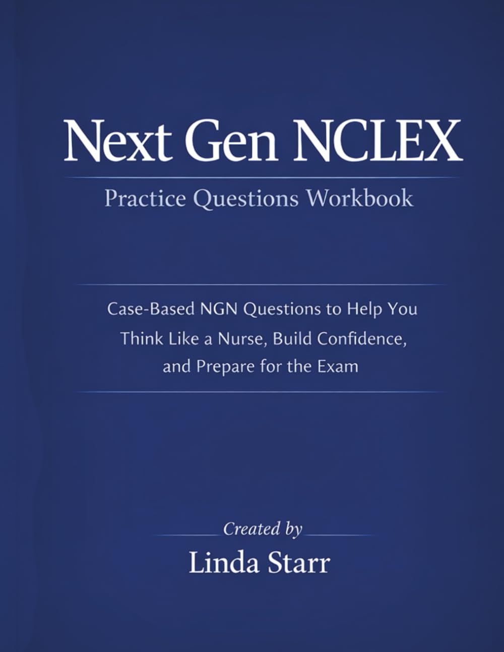 Next Gen NCLEX Practice Questions Workbook: Case-Based NGN Questions to Help You Think Like a Nurse, Build Confidence, and Prepare for the Exam