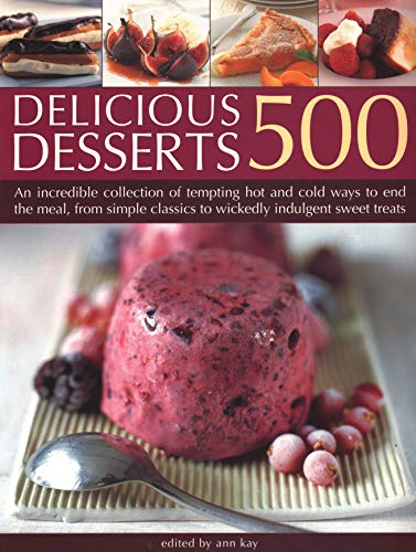 500 Delicious Desserts: An incredible collection of tempting ways to end a meal, from simple classics to wickedly indulgent sweet treats Paperback – Illustrated, 3 Sept. 2018