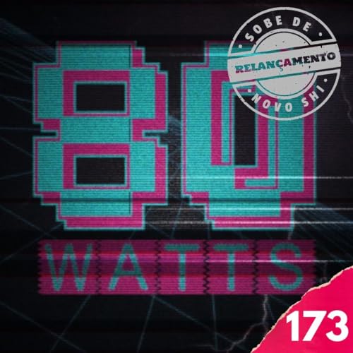 80 WATTS - Edi&ccedil;&atilde;o 173 (Relan&ccedil;amento)