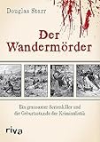  Der Wandermörder: Ein grausamer Serienkiller und die Geburtsstunde der Kriminalistik