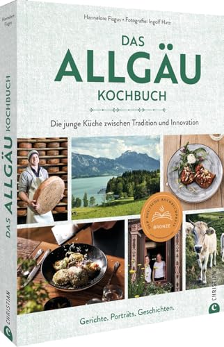 Das Allgäu-Kochbuch: Die junge Küche zwischen Tradition und Innovation. Rezepte. Porträts. Geschichten.