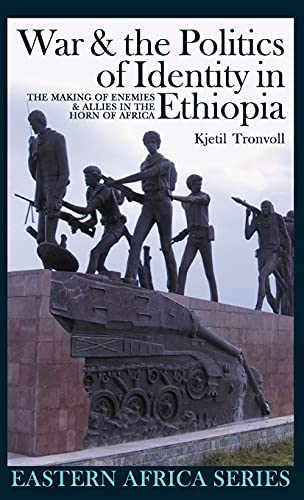 War and the Politics of Identity in Ethiopia: The Making of Enemies and Allies in the Horn of Africa (Eastern Africa Series, 2)