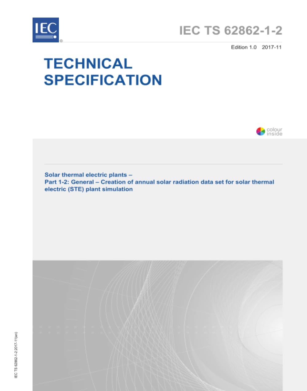 IEC/TS 62862-1-2 Ed. 1.0 it:2017, Prima Edizione: Impianti elettrici solari termici - Parte 1-2: Generale - Creazione di set di dati annuali di radiazione solare per la simulazione di impianti solari