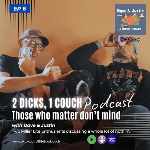 Those Who Matter Don't Mind - Episode 6 - 2 Dicks, 1 Couch
