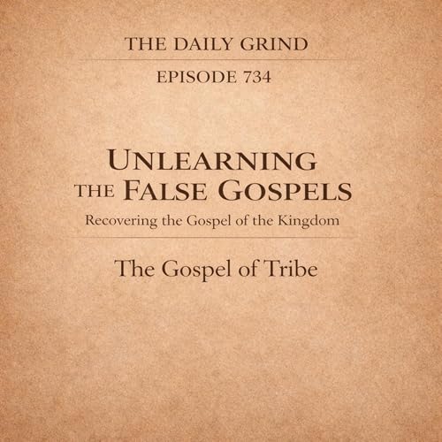734 The Gospel of Tribe: Unlearning the False Gospels