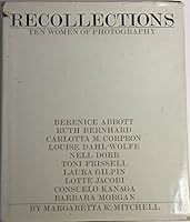 Recollections : Ten Women of Photography / Berenice Abbott ... [Et Al. ] ; by Margaretta K. Mitchell B002MRKZR2 Book Cover