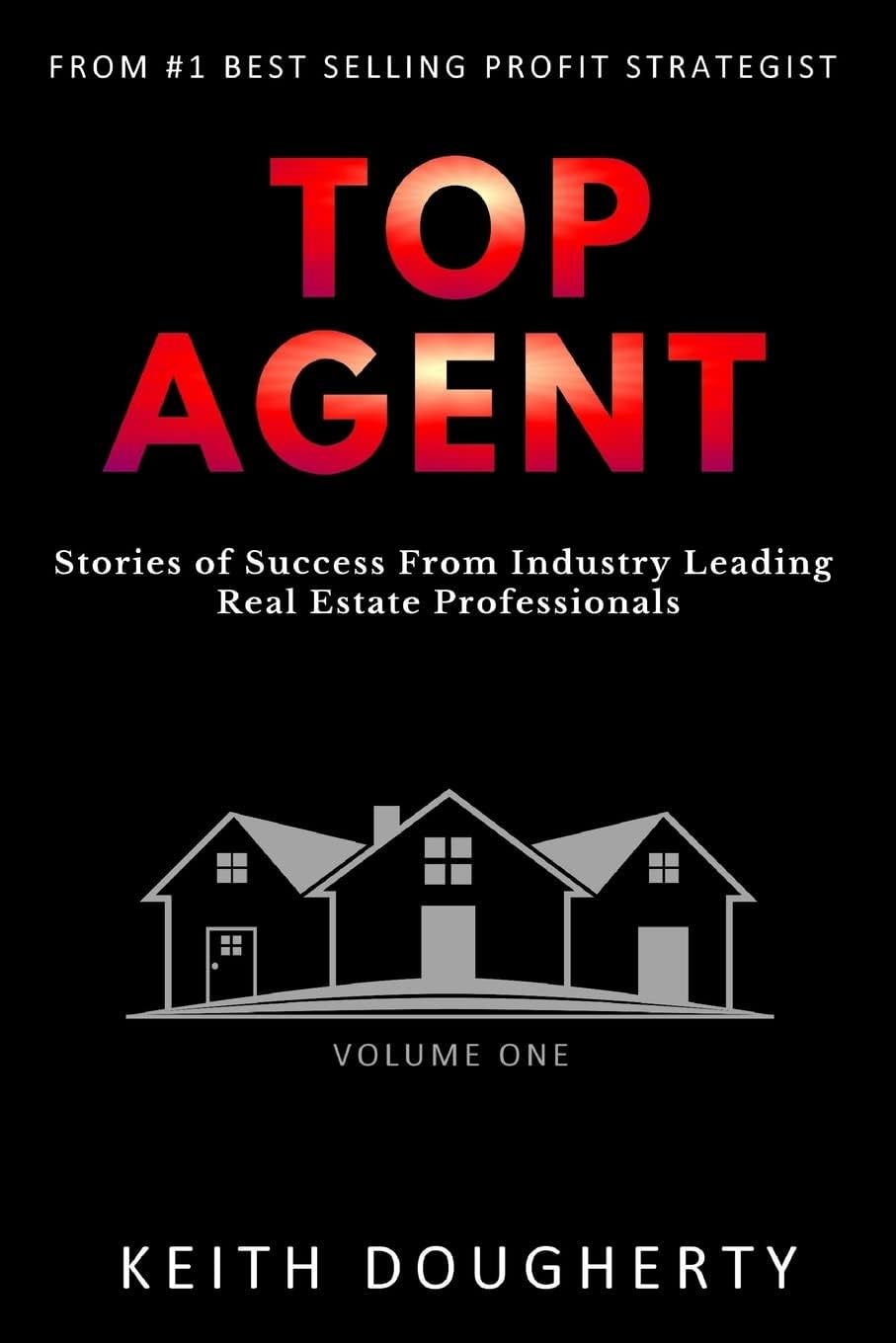 Top Agent: Stories of Success From Industry Leading Real Estate Professionals: 1