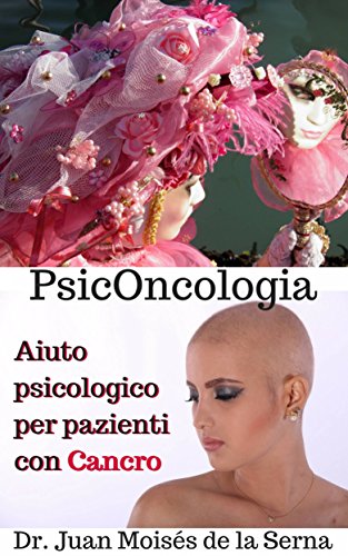 PsicOncologia: Aiuto psicologico per pazienti con Cancro di [Juan Moises de la Serna, Z. Dub]