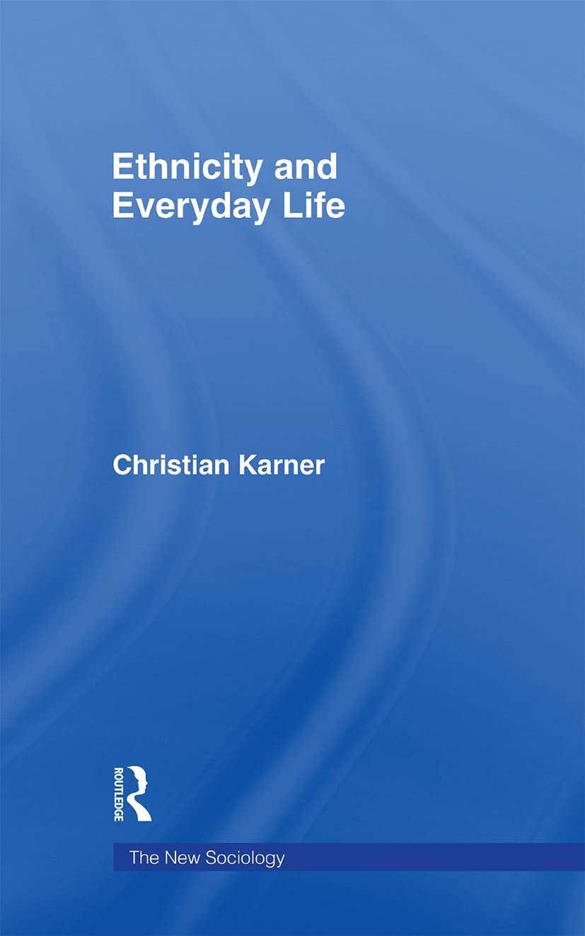 Ethnicity and Everyday Life (The New Sociology) by Christian Karner