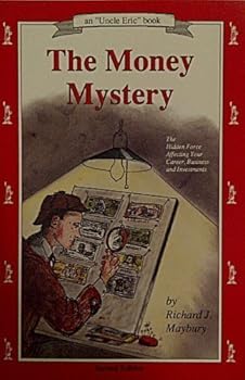 The Money Mystery: The Hidden Force Affecting Your Career, Business, and Investments (An Uncle Eric Book)