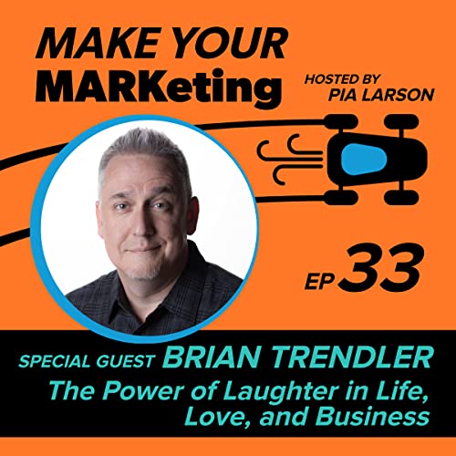 33. The Power of Laughter in Life, Love, and Business with Brian Trendler