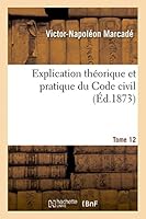 Explication Tha(c)Orique Et Pratique Du Code Civil.... Tome 12 2013449054 Book Cover