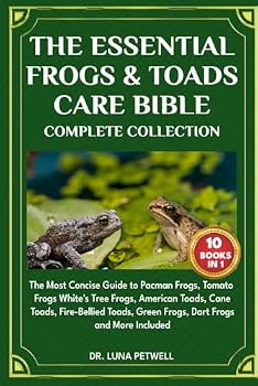 THE ESSENTIAL FROGS & TOADS CARE BIBLE COMPLETE COLLECTION 10 BOOKS IN: The Most Concise Guide to Pacman Frogs, Tomato Frogs, White's Tree Frogs, ... Green Frogs, Dart Frogs and More Included