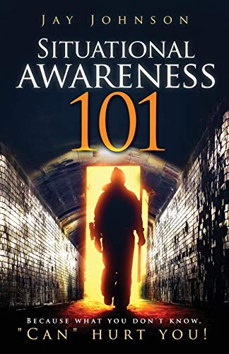 Situational Awareness 101: Because What You Don't Know, 'Can' Hurt You!