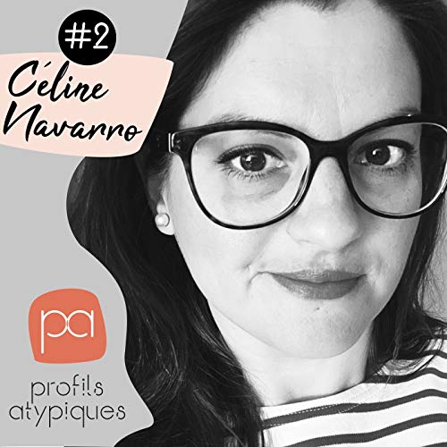Profils-Atypiques I Episode 2 I Céline Navarro