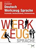 Arbeitsheft Deutsch - Werkzeug Sprache: Grammatik, Rechtschreibung, Zeichensetzung