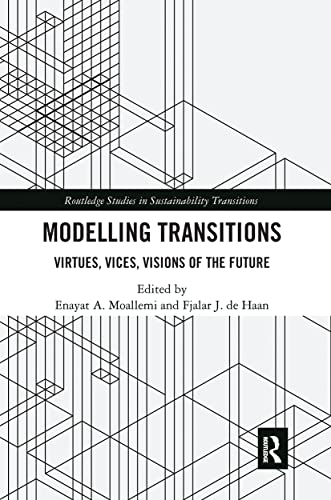Modelling Transitions: Virtues, Vices, Visions of the Future (Routledge Studies in Sustainability Transitions)