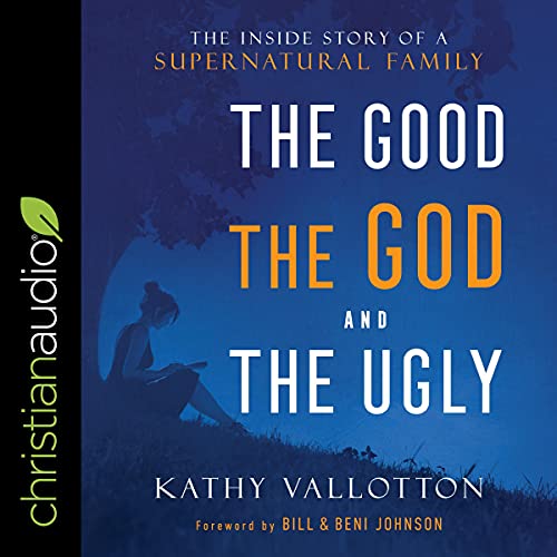 The Good, the God and the Ugly by Kathy Vallotton, Bill Johnson - foreword, Beni Johnson - foreword episode artwork