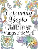Colouring Books For Children Wonders Of The World: For Ages 8+ 172787871X Book Cover
