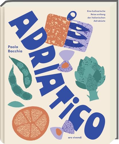 Adriatico – Eine kulinarische Reise entlang der italienischen Küste: Mediterrane Rezepte mit Fisch, Gemüse & Zitrusfrüchten – inspiriert von Triest bis Apulien, mit Fotos & Geschichten