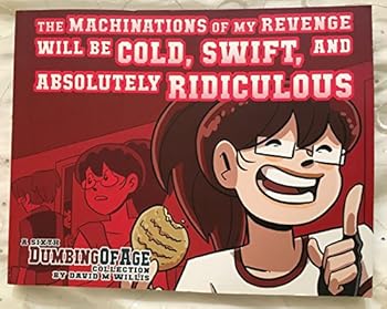 Dumbing of Age, Volume 6: The Machinations of My Revenge Will Be Cold, Swift, and Absolutely Ridiculous - Book #6 of the Dumbing of Age