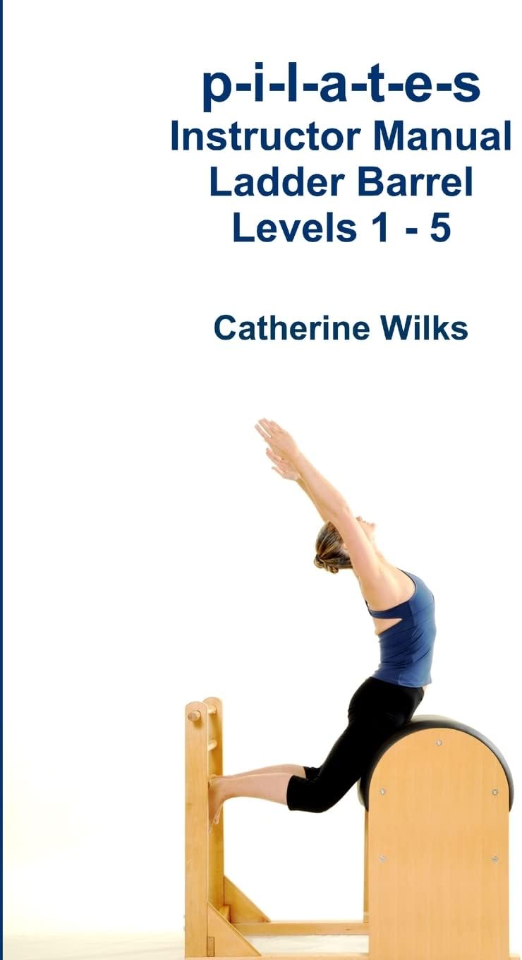 p-i-l-a-t-e-s Instructor Manual Ladder Barrel Levels 1 - 5 Paperback – May 30, 2011
