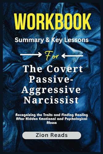 Workbook For The Covert Passive-Aggressive Narcissist: Recognizing the Traits and Finding Healing After Hidden Emotional and Psychological Abuse