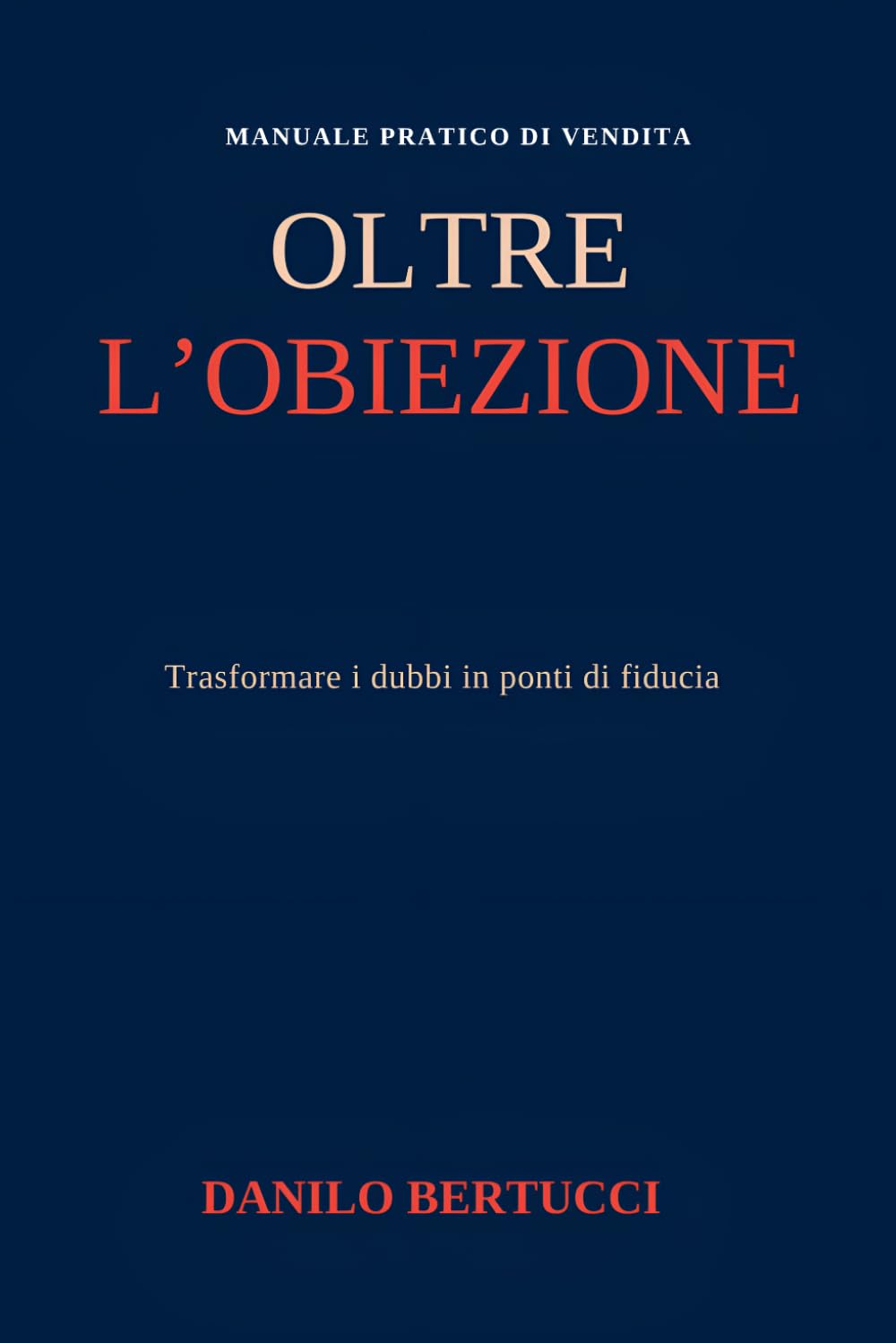 Oltre l'obiezione: trasformare i dubbi in ponti di fiducia (Oltre il prodotto - il metodo della vendita empatica)