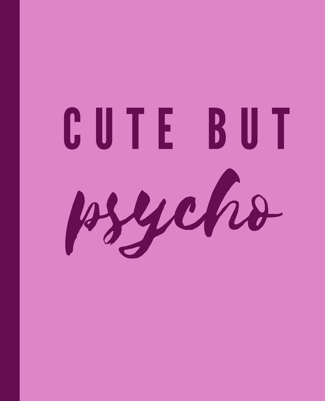 cute but psycho: trendy millennial funny journal composition notebook- 100 pages 7.5" x 9.25" standard composition notebook size