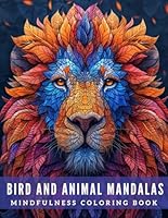 Bird and Animal Mandala - Mindfulness Coloring Book: 80 unique illustrations to help calm your mind, relieve stress, anxiety and fuel your coloring creativity for teens, young adults and adults B0CX4PWY9H Book Cover