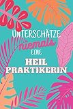 Unterschätze niemals eine Heilpraktikerin: Notizbuch inkl. Kalender 2021 | Das perfekte Geschenk für Frauen, die Wunderhände haben | Geschenkidee | Geschenke