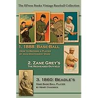 Base-Ball: How to Become a Player: WITH THE ORIGIN, HISTORY, And Explanation of the Game