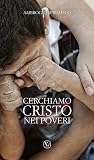 Cerchiamo Cristo nei pover