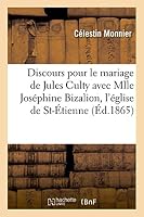 Discours Prononcé Pour Le Mariage de M. Jules Culty Avec Mlle Joséphine Bizalion 2013513437 Book Cover
