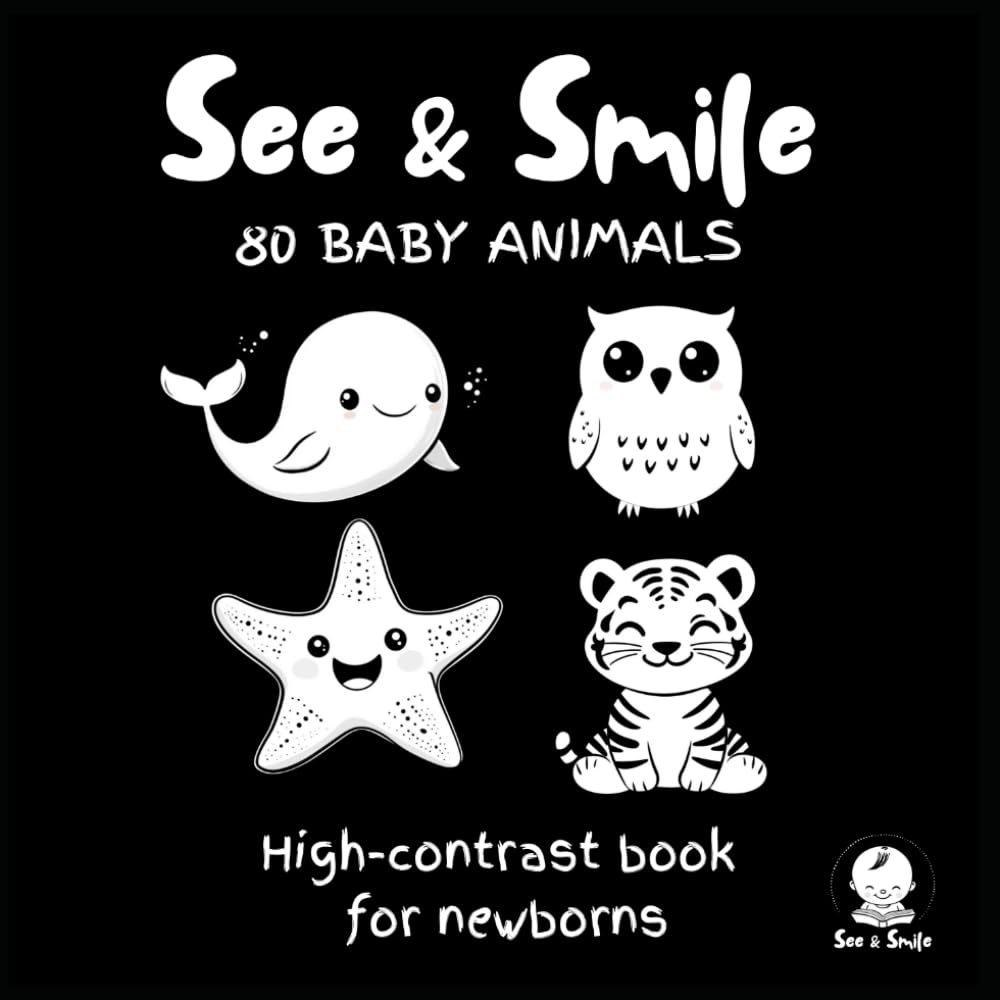 SEE & SMILE: Baby Animals. A High-Contrast Book for Newborn: 80 Adorable Black and White Baby Animal Illustrations to Boost Visual Development