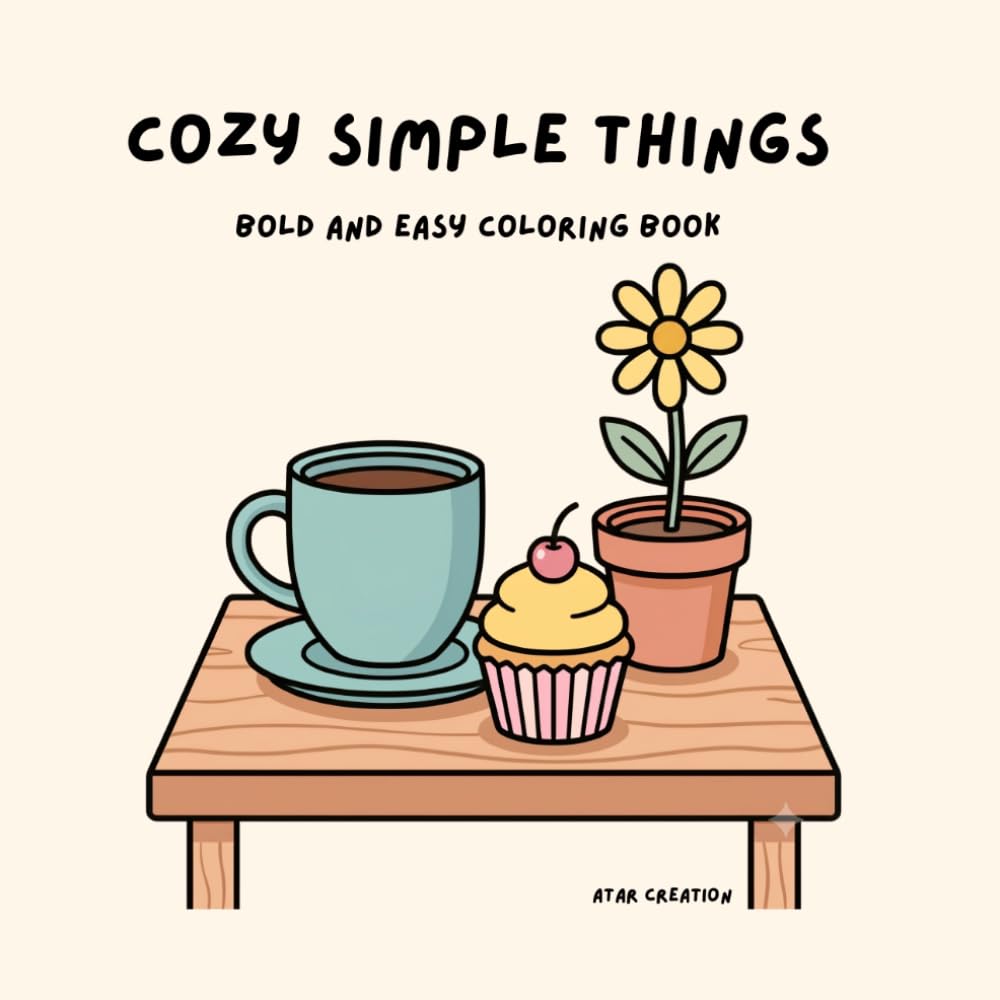 Cozy Simple Things Coloring Book: Bold and Easy Coloring Pages for Adults, Teens and Seniors - Simple and Relaxing Designs for Stress Relief with Large Thick Lines