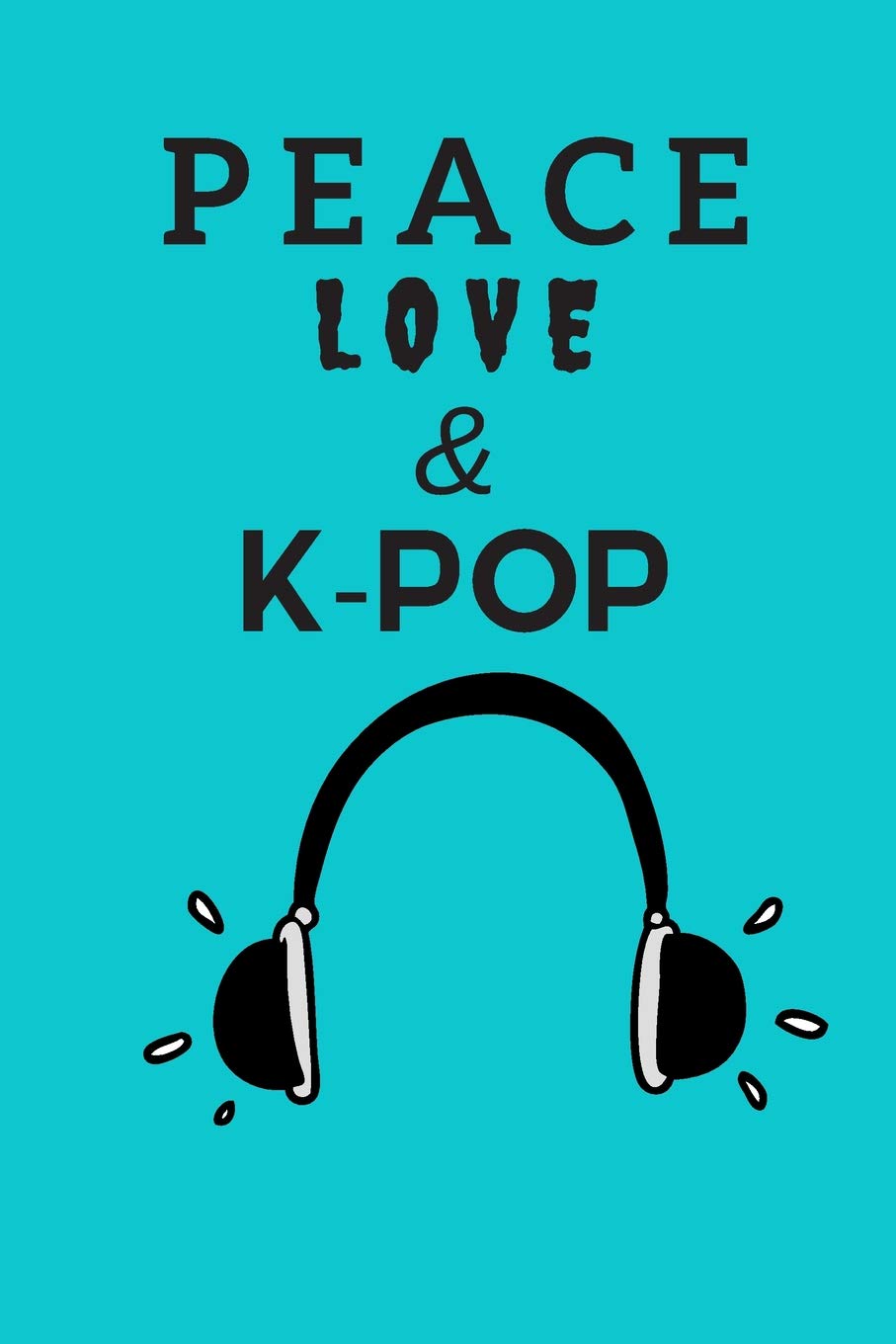 Peace Love & K-Pop: Notebook for teen girls that love k-pop music