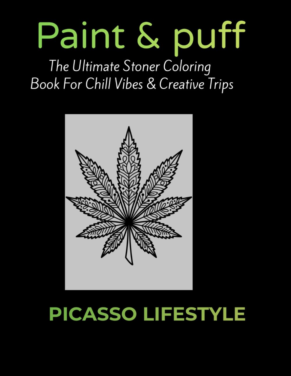 Puff & Paint: The Ultimate Stoner Coloring Book for Chill Vibes & Creative Trips: 50 Bold & Easy Cannabis-Inspired Designs for Adults | Stress Relief, Relaxation & Artistic Expression