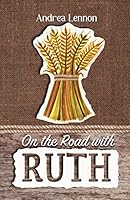 On the Road With Ruth: Faith for the Journey 1508874565 Book Cover
