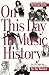 On This Day in Music History: Over 2,000 Popular Music Facts Covering Every Day of the Year