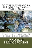 Doctrina Revelado En El Libro de Mormon. Parte 8. Alma.: Alma: El Pablo de El Libro de Mormon. 1519126263 Book Cover