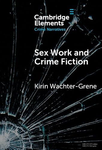 Sex Work and Crime Fiction: Margins of Desire (Elements in Crime Narratives)
