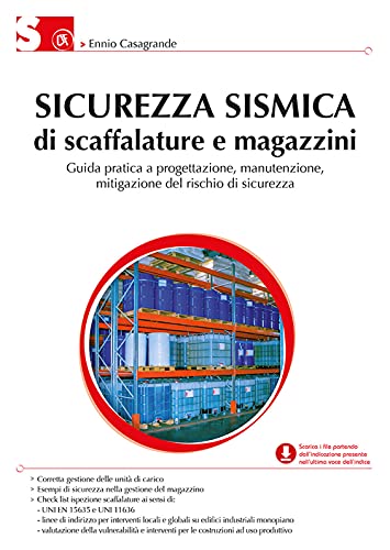 Sicurezza Sismica Di Scaffalature E Magazzini. Guida Pratica A Progettazione, Manutenzione, Mitigazione Del Rischio Di Sicurezza